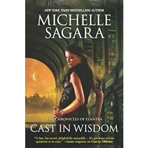 Cast in Wisdom, Paperback - Michelle Sagara imagine