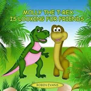 Molly the T-Rex is Looking for Friends: Good Dinosaurs Stories for Kids, Dinosaur Books for Kids 3-8, Paperback - Robin Evans imagine