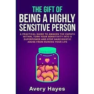 The Gift of being a Highly Sensitive Person: A practical guide to awaken the Empath within, turn your sensitivity into a superpower and stop narcissis imagine