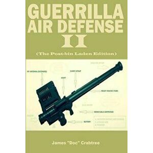 Guerrilla Air Defense II: Improvised Antiaircraft Weapons and Techniques, Paperback - James doc Crabtree imagine