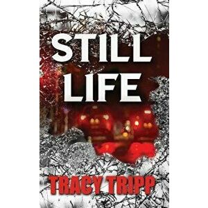 Still Life, Paperback - Tracy Tripp imagine