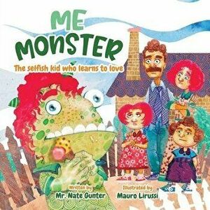 Me Monster: The selfish kid who learns to love, Paperback - Nate Gunter imagine