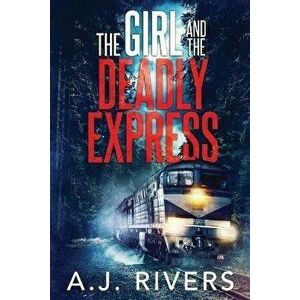 The Girl and the Deadly Express, Paperback - A. J. Rivers imagine