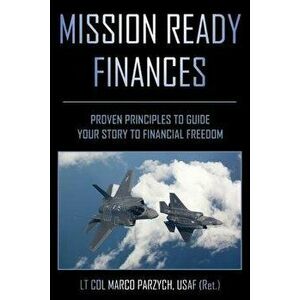 Mission Ready Finances: Proven Principles to Guide Your Story to Financial Freedom, Paperback - Marco Parzych imagine
