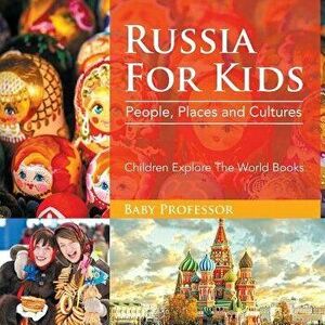 Russia For Kids: People, Places and Cultures - Children Explore The World Books, Paperback - Baby Professor imagine