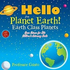Hello from Planet Earth! Earth Class Planets - Space Science for Kids - Children's Astronomy Books, Paperback - Professor Gusto imagine