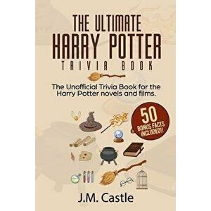 The Ultimate Harry Potter Trivia Book: Hundreds and hundreds of Harry Potter questions based on the novels, catering to both the casual reader and the imagine