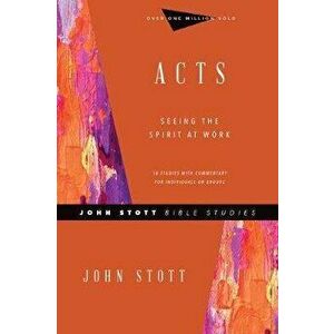 Acts: Seeing the Spirit at Work, Paperback - John Stott imagine