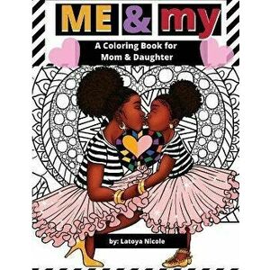 Me & My: A Mommy and Me Coloring Book for Mom and Daughter, Paperback - Latoya Nicole imagine