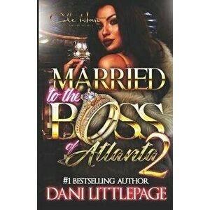Married To The Boss Of Atlanta 2: An Urban Romance Novel, Paperback - Dani Littlepage imagine