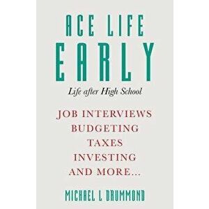 Ace Life Early: Life after High School, Paperback - Michael L. Drummond imagine