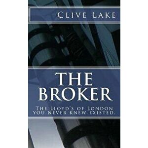 The Broker: The Lloyd's of London You Never Knew Existed., Paperback - Clive Lake imagine