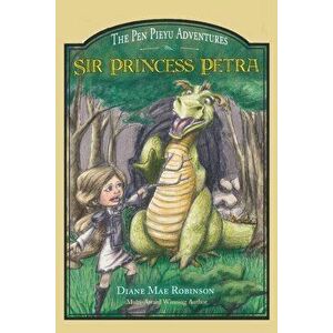 Sir Princess Petra: The Pen Pieyu Adventures, Paperback - Diane Mae Robinson imagine