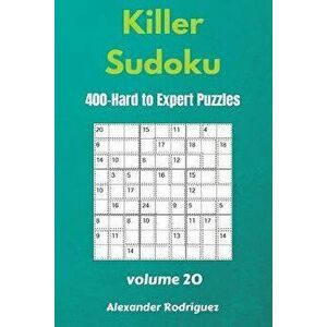 Killer Sudoku Puzzles - 400 Hard to Expert 9x9 vol.20, Paperback - Alexander Rodriguez imagine