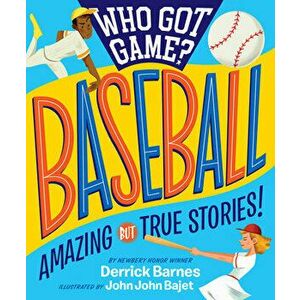 Who Got Game?: Baseball: Amazing But True Stories!, Paperback - Derrick D. Barnes imagine
