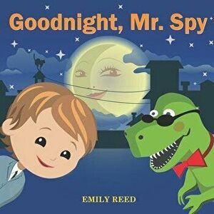 Goodnight, Mr. Spy: Bedtime story about Boy and his Toy Dinosaur, Picture Books, Preschool Books, Ages 3-8, Baby Books, Kids Books, Paperback - Emily imagine