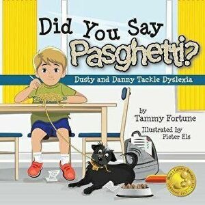 Did You Say Pasghetti? Dusty and Danny Tackle Dyslexia, Paperback - Tammy Fortune imagine