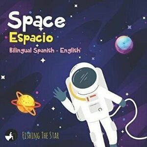 Space Espacio, Bilingual Spanish English: Bilingual children's books spanish english, Paperback - Fishing The Star imagine