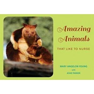 Amazing Animals: That Like to Nurse, Paperback - Mary Angelon Young imagine