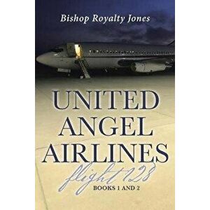 United Angel Airlines Flight 128: Books 1 and 2, Paperback - Bishop Royalty Jones imagine