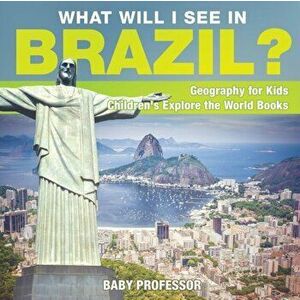 What Will I See In Brazil? Geography for Kids - Children's Explore the World Books, Paperback - Baby Professor imagine