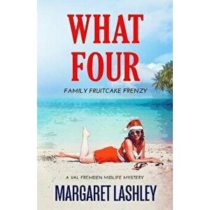 What Four: Family Fruitcake Frenzy, Paperback - Margaret Lashley imagine