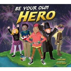 Be Your Own Hero, Paperback - Lisa King imagine