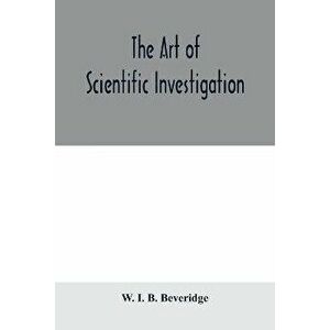 The art of scientific investigation, Paperback - W. I. B. Beveridge imagine