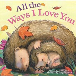 All the Ways I Love You, Hardcover - Susan Larkin imagine