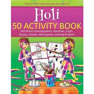Holi 50 Activity Book: Holi Dance Choreographies, Storytime, Crafts, Recipes, Puzzles, Word games, Coloring & More!, Paperback - Ajanta Chakraborty imagine