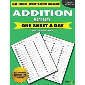 Addition Made Easy: Fast Learning - Memory Booster Workbook One Sheet A Day Practice Worksheets, Paperback - Mathyz Learning imagine