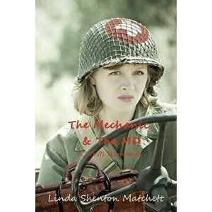 The Mechanic & The MD: A WWII Romance, Paperback - Linda Shenton Matchett imagine