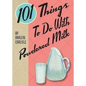 101 Things To Do With Powdered Milk, Paperback - Darlene Carlisle imagine