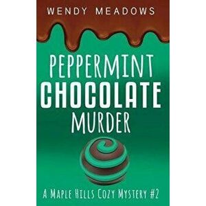 Peppermint Chocolate Murder, Paperback - Wendy Meadows imagine