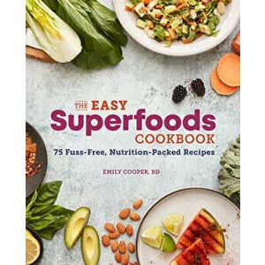 The Easy Superfoods Cookbook: 75 Fuss-Free, Nutrition-Packed Recipes, Paperback - Emily, Rd Cooper imagine