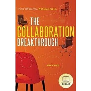 The Collaboration Breakthrough: Think Differently. Achieve More (Revised & Updated), Paperback - Amy A. Pearl imagine