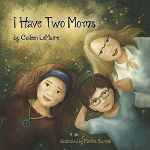 I Have Two Moms, Paperback - Marina Saumell imagine