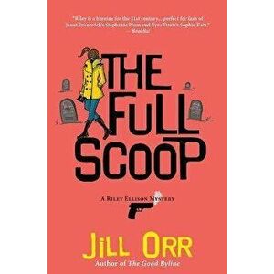 The Full Scoop: A Riley Ellison Mystery, Paperback - Jill Orr imagine