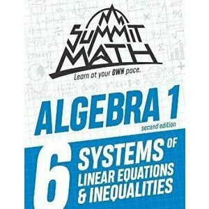 Summit Math Algebra 1 Book 6: Systems of Linear Equations and Inequalities, Paperback - Alex Joujan imagine