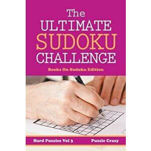 The Ultimate Soduku Challenge (Hard Puzzles) Vol 3: Books On Sudoku Edition, Paperback - Puzzle Crazy imagine