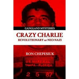 Crazy Charlie: Carlos Lehder, Revolutionary or Neo Nazi, Paperback - Ron Chepesiuk imagine