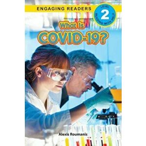 What Is COVID-19? (Engaging Readers, Level 2), Paperback - Alexis Roumanis imagine