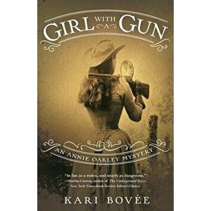 Girl with a Gun: An Annie Oakley Mystery, Paperback - Kari Bovee imagine