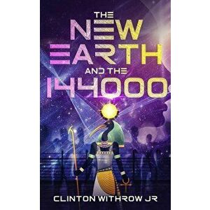 The New Earth and the 144000, Paperback - Clinton Withrow Jr imagine