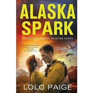 Alaska Spark, Paperback - Lolo Paige imagine