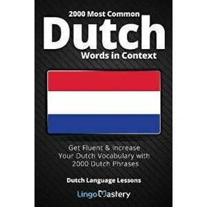 2000 Most Common Dutch Words in Context: Get Fluent & Increase Your Dutch Vocabulary with 2000 Dutch Phrases, Paperback - Lingo Mastery imagine