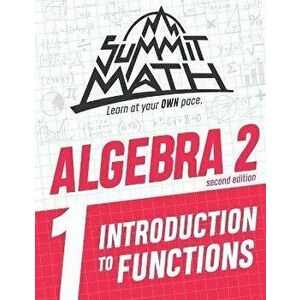 Summit Math Algebra 2 Book 1: Introduction to Functions, Paperback - Alex Joujan imagine