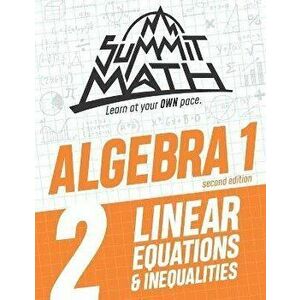 Summit Math Algebra 1 Book 2: Linear Equations and Inequalities, Paperback - Alex Joujan imagine