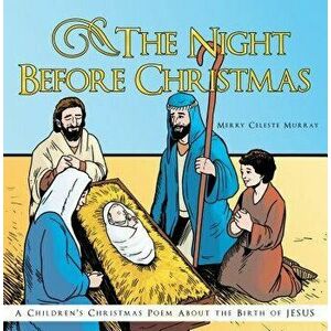 The Night Before Christmas: A Children's Christmas Poem about the Birth of Jesus, Hardcover - Merry Celeste Murray imagine