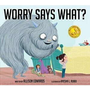Worry Says What?, Paperback - Allison Edwards imagine